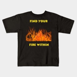 Find Your Fire Within Kids T-Shirt